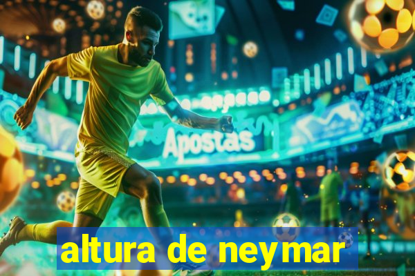 altura de neymar